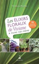 Couverture du livre « Les élixirs floraux de Viviane à faire soi-même » de Viviane Le Moullec aux éditions Dauphin