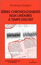 Couverture du livre « SERIES CHRONOLOGIQUES NON LINEAIRES A TEMPS DISCRET » de Guegan/Dominique aux éditions Economica