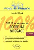Couverture du livre « 100% de réussite au score IAE message (3e édition) » de Attelan Franck aux éditions Ellipses