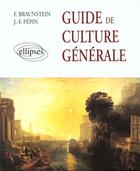 Couverture du livre « Guide de culture generale - de l'antiquite a la periode contemporaine » de Braunstein/Pepin aux éditions Ellipses