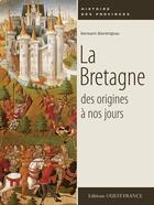 Couverture du livre « La Bretagne ; des origines à nos jours » de Bernard Merdrignac aux éditions Ouest France