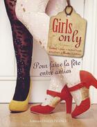 Couverture du livre « Girls only ; pour faire la fête entre amies » de Hannah Read Baldrey aux éditions Ouest France
