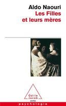 Couverture du livre « Les filles et leurs mères » de Aldo Naouri aux éditions Odile Jacob