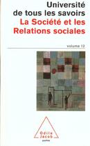 Couverture du livre « Université de tous les savoirs t.12 ; la société et les relations sociales » de  aux éditions Odile Jacob