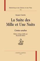 Couverture du livre « Bibliothèque des génies et des fées t.10 ; la suite des Mille et une nuits ; contes arabes » de Cazotte Jacques aux éditions Honore Champion