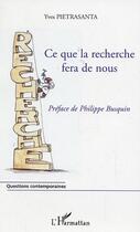 Couverture du livre « Ce que la recherche fera de nous » de Yves Pietrasanta aux éditions L'harmattan