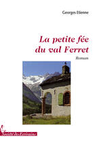 Couverture du livre « La petite fée du val Ferret » de Georges Etienne aux éditions Societe Des Ecrivains