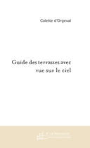 Couverture du livre « Guide des terrasses avec vues sur le ciel » de Colette D' Orgeval aux éditions Le Manuscrit