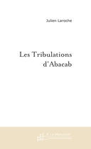 Couverture du livre « Les tribulations d'abacab » de Julien Laroche aux éditions Le Manuscrit