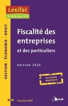 Couverture du livre « Fiscalité des entreprises et des particuliers ; en fiches pratiques (édition 2016) » de Francoise Ferre aux éditions Breal