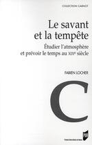 Couverture du livre « Le Savant et la tempête : Étudier l'atmosphère et prévoir le temps au XIXe siècle » de Fabien Locher aux éditions Pu De Rennes