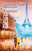 Couverture du livre « L'éclosion » de Magdalena Kobis-Gastaldi et Robert Du Panter aux éditions Editions Du Panthéon