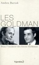 Couverture du livre « Les Goldman » de Ambre Bartok aux éditions Pygmalion
