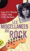Couverture du livre « Les miscellanées du rock » de Gilles Verlant et Jean-Eric Perrin et Jerome Rey aux éditions Points