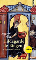 Couverture du livre « Hildegarde de Bingen ; corps et âme en Dieu » de Audrey Fella aux éditions Points