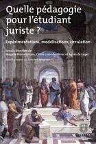 Couverture du livre « Quelle pédagogie pour l'étudiant juriste ? ; expérimentations, modélisations, circulation » de Agnes De Luget et Magalie Flores-Lonjou et Celine Laronde-Clerac aux éditions Bruylant