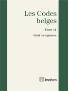 Couverture du livre « Les codes belges t.11 ; droit du logement 2016 » de  aux éditions Bruylant