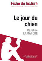 Couverture du livre « Le jour du chien de Caroline Lamarche : analyse complète de l'oeuvre et résumé » de Vincent Guillaume et Marie-Sophie Wauquez aux éditions Lepetitlitteraire.fr