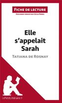 Couverture du livre « Fiche de lecture : elle s'appelait Sarah de Tatiana de Rosnay ; analyse complète de l'oeuvre et résumé » de Cecile Perrel aux éditions Lepetitlitteraire.fr