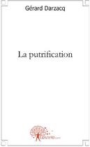 Couverture du livre « La putrification » de Gerard Darzacq aux éditions Edilivre