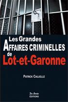 Couverture du livre « Les grandes affaires criminelles de Lot-et-Garonne » de Patrick Caujolle aux éditions De Boree