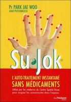 Couverture du livre « Su jok ; l'automédication instantanée sans médicament (2e édition) » de Jae Woo Park aux éditions Guy Trédaniel