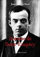 Couverture du livre « Antoine de Saint-Exupéry » de Jean-Claude Ibert aux éditions Republique Des Lettres