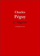 Couverture du livre « L'argent » de Charles Peguy aux éditions La Republique Des Lettres