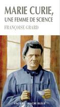 Couverture du livre « Marie Curie, une femme de sciences » de Francoise Grard aux éditions Encre Bleue
