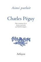 Couverture du livre « Ainsi parlait ; Charles Péguy ; dits et maximes de vie » de Charles Peguy et Paul Decottignies aux éditions Arfuyen