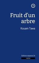 Couverture du livre « Fruit d'un arbre » de Kouam Tawa aux éditions Espaces 34