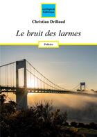 Couverture du livre « Le bruit des larmes » de Christian Drillaud aux éditions Coetquen