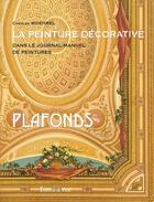 Couverture du livre « La peinture décorative dans le journal manuel de peintures ; plafonds » de Charles Woehrel aux éditions Editions Vial