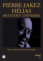 Couverture du livre « Pierre Jakez Hélias : bigouden universel » de Favereau Francis aux éditions Pu De Rennes