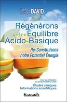 Couverture du livre « Régénérons notre équilibre acido-basique : Re-construisons notre potentiel énergie » de Philippe David aux éditions Medicatrix