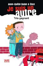 Couverture du livre « Je suis un autre t.4 ; trio gagnant » de Anne-Gaelle Balpe et Elice aux éditions Alice
