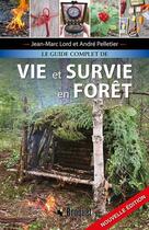 Couverture du livre « Le guide complet de vie et survie en forêt » de Jean-Marc Lord aux éditions Broquet