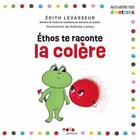 Couverture du livre « Ethos te raconte la colère » de Edith Levasseur aux éditions Edito Editions