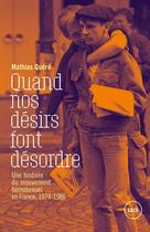 Couverture du livre « Quand nos désirs font désordre : Une histoire du mouvement homosexuel en France, 1974-1986 » de Mathias Quere aux éditions Lux Canada