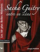 Couverture du livre « Sacha guitry entre en scène » de Georges Poisson aux éditions Timee