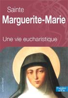 Couverture du livre « Sainte marguerite-marie - nouvelle edition - une vie eucharistique » de Gerard Dufour aux éditions Livre Ouvert