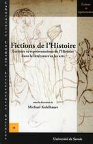 Couverture du livre « Fictions de l'histoire. ecritures et representations de l'histoire da ns la litterature et les arts » de Kohlhauer Michael aux éditions Universite De Savoie