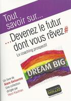 Couverture du livre « Tout savoir sur... ; devenez le futur dont vous rêvez ; le coaching prospectif » de Alain Delourme aux éditions Kawa