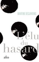 Couverture du livre « L'élu du hasard » de Martine Desjardins aux éditions Editions Alto