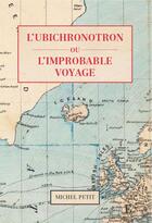 Couverture du livre « L'Ubichronotron ou l'improbable voyage » de Michel Petit aux éditions Michel Petit