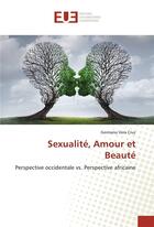 Couverture du livre « Sexualite, amour et beaute » de Vera Cruz Germano aux éditions Editions Universitaires Europeennes