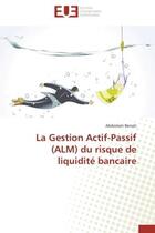 Couverture du livre « La gestion actif-passif (alm) du risque de liquidite bancaire » de Benati Abdeslam aux éditions Editions Universitaires Europeennes