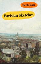 Couverture du livre « Parisian Sketches (Unabridged) » de Émile Zola aux éditions E-artnow