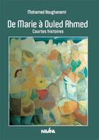 Couverture du livre « De Marie à Ouled Ahmed ; courtes histoires » de Boughanemi Mohamed aux éditions Nirvana