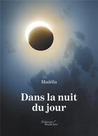 Couverture du livre « Dans la nuit du jour » de Madelia aux éditions Baudelaire